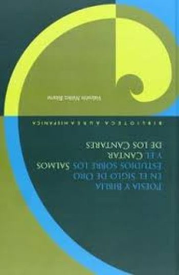 POESIA Y BIBLIA EN EL SIGLO DE ORO. ESTUDIOS SABRE LOS SALMOS Y EL CANTAR DE LOS CANTARES