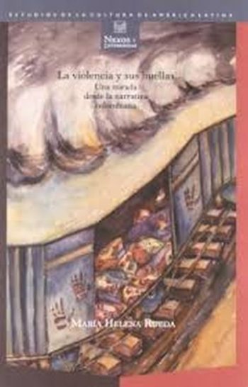 LA VIOLENCIA Y SUS HUELLAS. Una mirada desde la narrativa colombiana.
