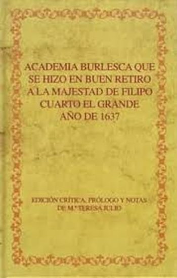 ACADEMIA BURLESCA QUE SE HIZO EN BUEN RETIRO A LA MAJESTAD DE FILIPO CUARTO EL GRANDE AÑO DE 1637