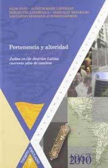 PERTENENCIA Y ALTERIDAD - JUDIOS EN / DE AMERICA LATINA: CUARENTA AÑOS DE CAMBIOS