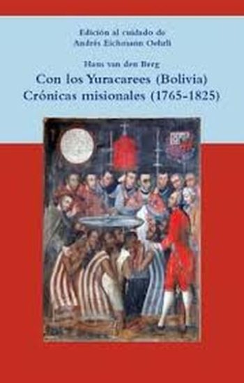 CON LOS YURACAREES (BOLIVIA) - CRÓNICAS MISIONALES (1765-1825)