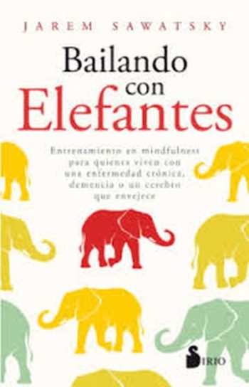 BAILANDO CON ELEFANTES - ENTRENAMIENTO EN MINDFULNESS PARA QUIENES VIVEN VON ENFEMEDADES CRONICAS