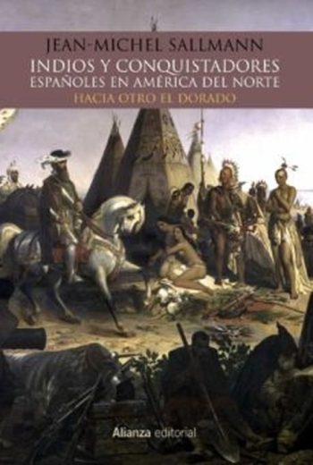 INDIOS Y CONQUISTADORES ESPAÑOLES EN AMERICA DEL NORTE - HACIA OTRO EL DORADO