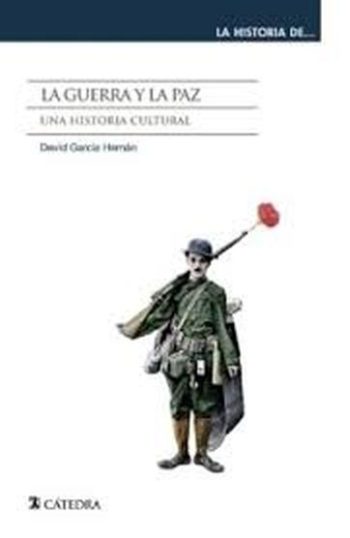 LA GUERRA Y LA PAZ. UNA HISTORIA CULTURAL.
