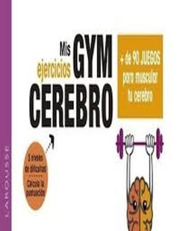 MIS EJERCICIOS GYM CEREBRO - Más de 90 juegos para muscular tu cerebro