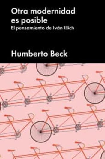 OTRA MODERNIDAD ES POSIBLE. EL PENSAMIENTO DE IVAN ILLICH