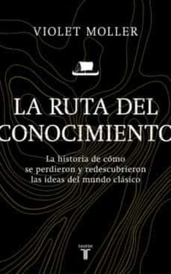RUTA DEL CONOCIMIENTO - La historia de cómo se perdieron y redescubrieron la ideas del mundo clásico
