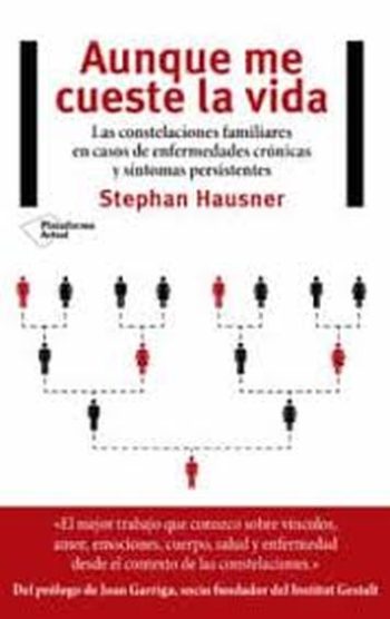 AUNQUE ME CUESTE LA VIDA - Las constelaciones familiares en casos de enfermedades crónicas y síntomas persistentes