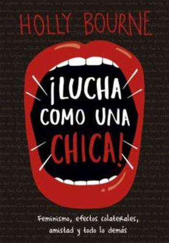 ¡LUCHA COMO UNA CHICA! - FEMINISMO, EFECTOS COLATERALES, AMISTAD Y TODO LO DEMÁS