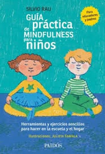 GUIA PRACTICA DE MINDFULNESS PARA NIÑOS. Herramientas y ejercicios sencillos para hacer en la escuela y el hogar