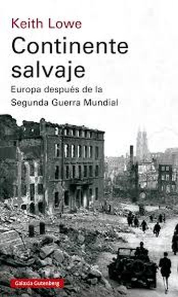 CONTINENTE SALVAJE - EUROPA DESPUÉS DE LA SEGUNDA GUERRA MUNDIAL