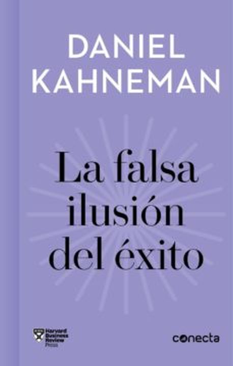 LA FALSA ILUSIÓN DEL ÉXITO - Como el optimismo socava las decisiones ejecutivas