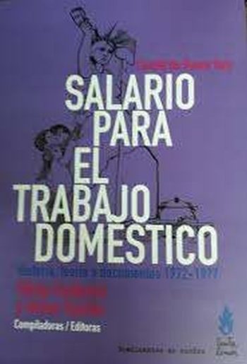 SALARIO PARA EL TRABAJO DOMESTICO. Historia, teoria y documentos 1972-1977