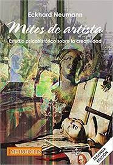 MITOS DE ARTISTA. Estudio psicohistórico sobre la creatividad