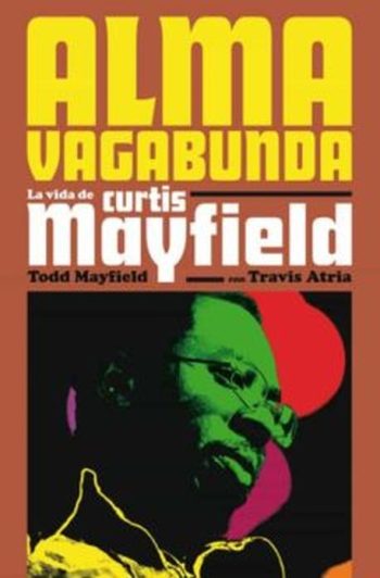 ALMA VAGABUNDA: LA VIDA DE CURTIS MAYFIELD