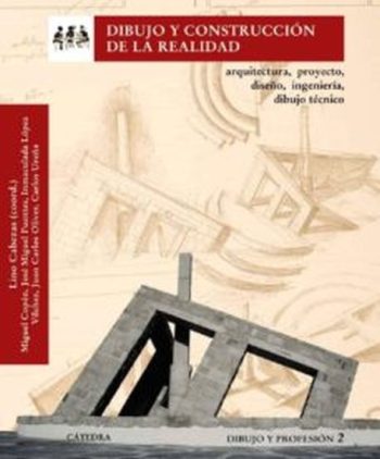 DIBUJO Y CONSTRUCCION DE LA REALIDAD - Arquitectura, proyecto, diseño, ingeniería, dibujo técnico