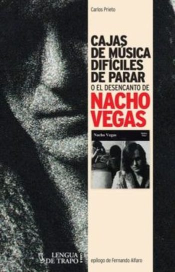 CAJAS DE MUSICA DIFICILES DE PARAR O EL DESENCANTO DE NACHO VEGAS