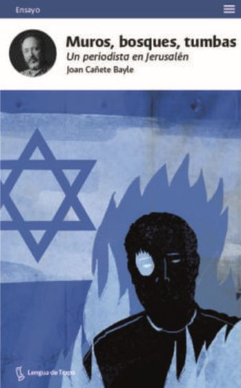 MUROS, BOSQUES, TUMBAS - UN PERIODISTA EN JERUSALEN