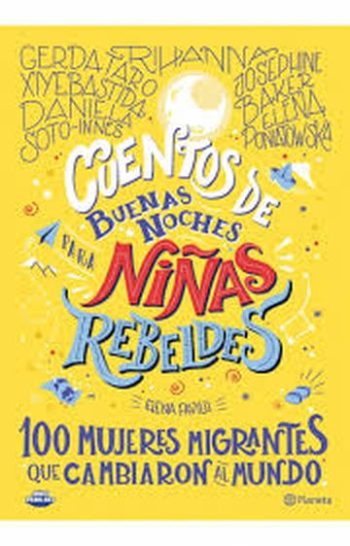 CUENTOS DE BUENAS NOCHES PARA NIÑAS REBELDES 3. 100 mujeres migrantes que cambiaron al mundo