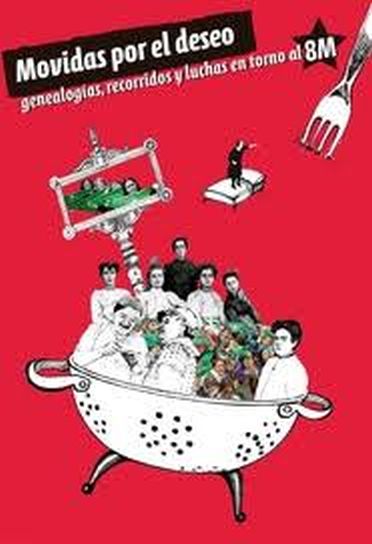 MOVIDAS POR EL DESEO. Genealogia, recorridos y luchas en torno al 8M