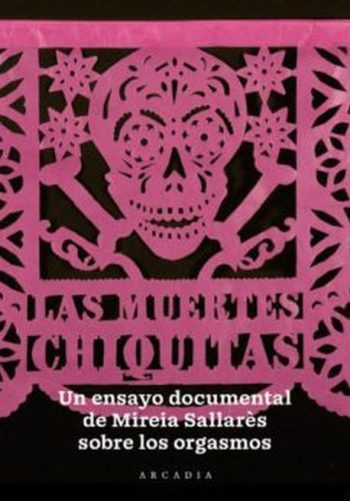 LAS MUERTES CHIQUITAS. UN ENSAYO DOCUMENTAL DE MIREIA SALLARÈS SOBRE LOS ORGASMOS