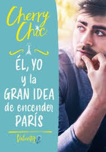 ÉL, YO Y LA GRAN IDEA DE ENCENDER PARIS