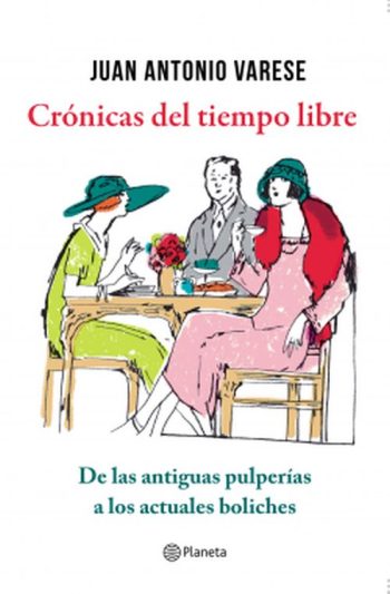 CRONICAS DEL TIEMPO LIBRE - De las antiguas pulperías a los actuales boliches