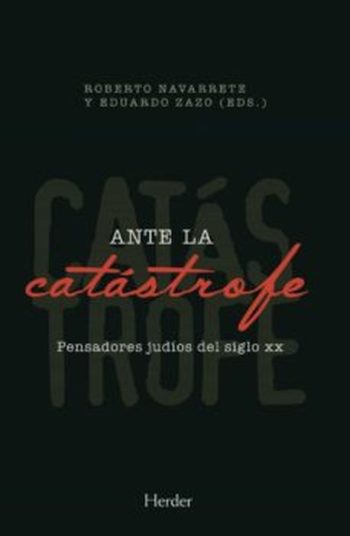 ANTE LA CATASTROFE. PENSADORES JUDIOS DEL SIGLO XX