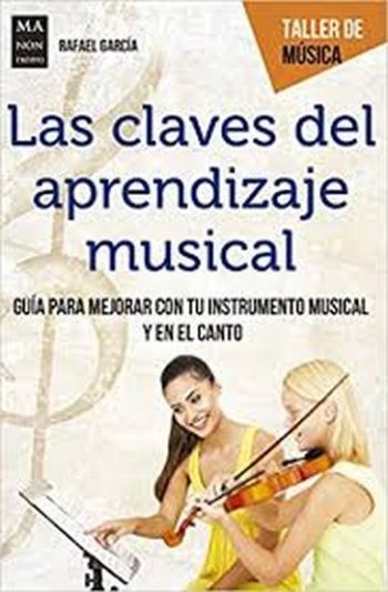 LAS CLAVES DEL APRENDIZAJE MUSICAL. Guia para mejorar con tu instrumento musical y en el canto