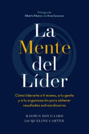 LA MENTE DEL LIDER - Cómo liderarte a ti mismo, a tu gente y a tu organización para obtener resultados extraordinarios