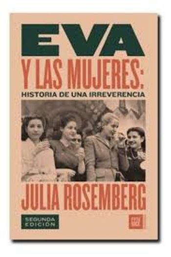 EVA Y LAS MUJERES: HISTORIA DE UNA IRREVERENCIA