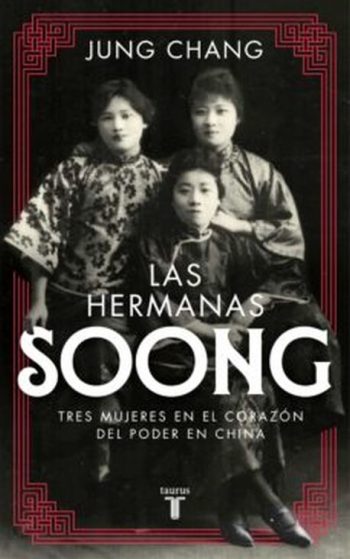 LAS HERMANAS SOONG - Tres mujeres extraordinarias en el centro del poder en China