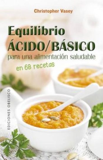 EQUILIBRIO ACIDO / BASICO PARA UNA ALIMENTACION SALUDABLE EN 68 RECETAS