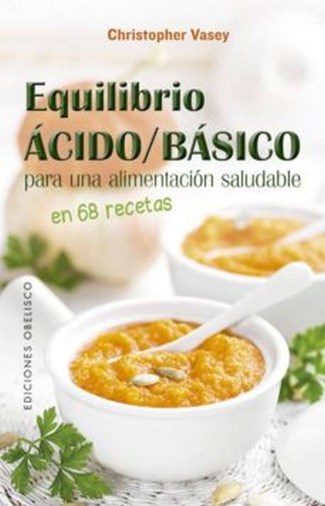 EQUILIBRIO ACIDO / BASICO PARA UNA ALIMENTACION SALUDABLE EN 68 RECETAS