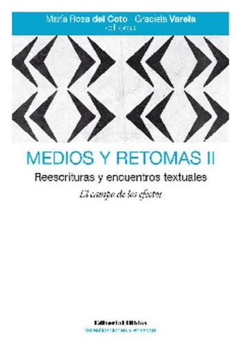 MEDIOS Y RETOMAS II. Reescrituras y encuentros textuales. El campo de los efectos