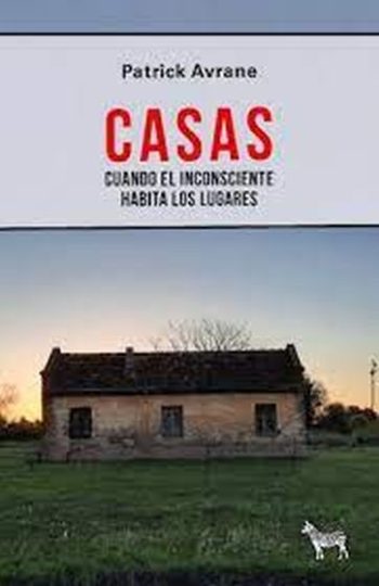 CASAS - CUANDO EL INCONSCIENTE HABITA LOS LUGARES