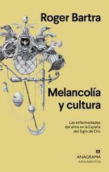MELANCOLÍA Y CULTURA - LAS ENFERMEDADES DEL ALMA EN LA ESPAÑA DEL SIGLO DE ORO