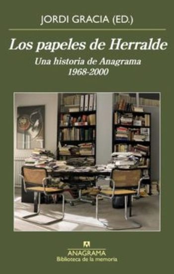 LOS PAPELES DE HERRALDE - UNA HISTORIA DE ANAGRAMA 1968-2000