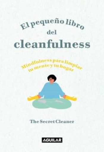 EL PEQUEÑO LIBRO DEL CLEANFULNESS - Mindfulness para limpiar tu mente y tu hogar