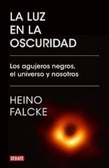 LA LUZ EN LA OSCURIDAD. Los agujeros negros, el universo y nosotros