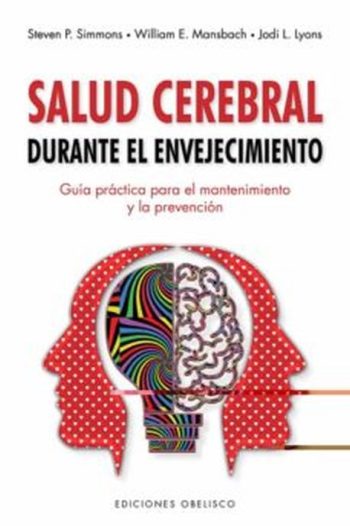 SALUD CEREBRAL DURANTE EL ENVEJECIMIENTO - GUÍA PRÁCTICA PARA EL MANTENIMIENTO Y LA PREVENCIÓN