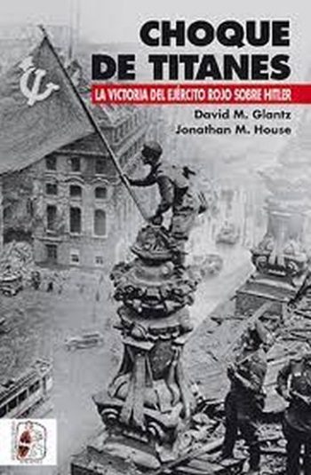 CHOQUE DE TITANES. La victoria del ejercito ruso sobre Hitler