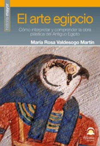 EL ARTE EGIPCIO - COMO INTERPRETAR Y COMPRENDER LA OBRA PLASTICA DEL ANTIGUO EGIPTO