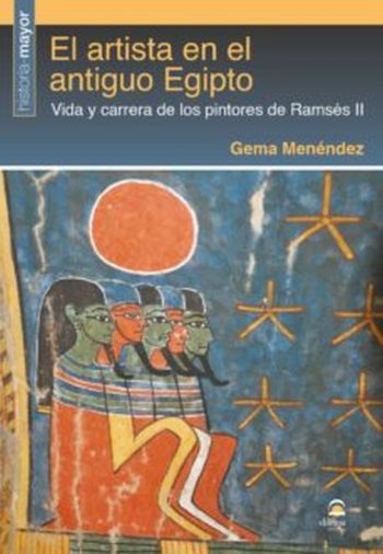 EL ARTISTA EN EL ANTIGUO EGIPTO - VIDA Y CARRERA DE LOS PINTORES DE RAMSES II