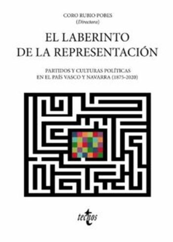 EL LABERINTO DE LA REPRESENTACION: PARTIDOS Y CULTURAS POLITICAS EN EL PAÍS VASCO Y NAVARRA (1875-2020)