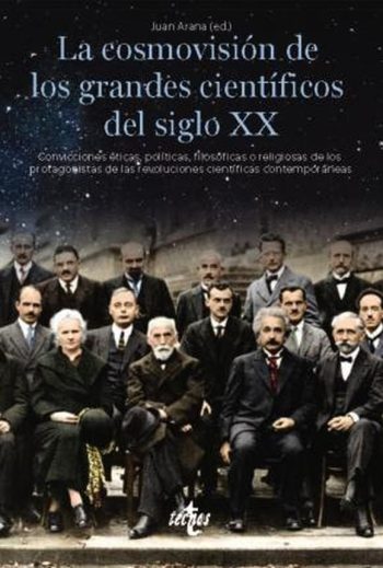 LA COSMOVISIÓN DE LOS GRANDES CIENTÍFICOS DEL SIGLO XX - Convicciones éticas, políticas, filosóficas o religiosas de los protagonistas de las revoluciones científicas contemporáneas