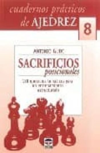 CUADERNOS AJEDREZ 08: SACRIFICIOS POSICIONALES: 128 EJERCICIOS TE MATICOS PARA UN ENTRENAMIENTO ESTRUCTURADO