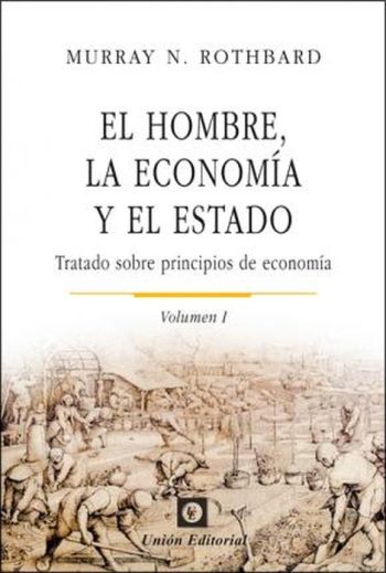 EL HOMBRE, LA ECONOMÍA Y EL ESTADO - Tratado sobre principios de economía (Volumen I)