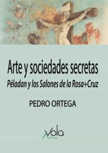 ARTE Y SOCIEDADES SECRETAS. PELADAN Y LOS SALONES DE LA ROSA+CRUZ