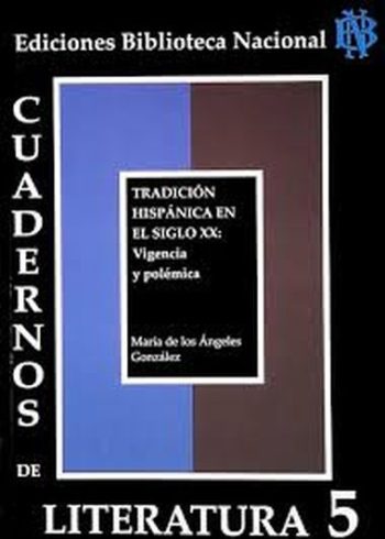 CUADERNOS DE LITERATURA 5 - TRADICIÓN HISPÁNICA EN EL SIGLO XX, VIGENCIA Y POLÉMICA